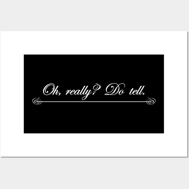 oh really do tell Wall Art by NotComplainingJustAsking